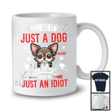 Personalized Just A Dog You're Just An Idiot; Humorous Custom Name Chihuahua Owner T-Shirt