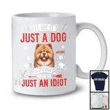 Personalized Just A Dog You're Just An Idiot; Humorous Custom Name Chow Chow Owner T-Shirt