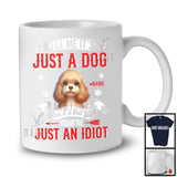 Personalized Just A Dog You're Just An Idiot; Humorous Custom Name Cockapoo Owner T-Shirt