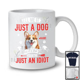 Personalized Just A Dog You're Just An Idiot; Humorous Custom Name Corgi Owner T-Shirt