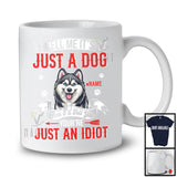 Personalized Just A Dog You're Just An Idiot; Humorous Custom Name Husky Owner T-Shirt