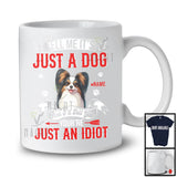 Personalized Just A Dog You're Just An Idiot; Humorous Custom Name Papillon Dog Owner T-Shirt