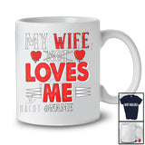 Personalized My Wife Loves Me; Sarcastic Valentine Hearts; Custom Name Couple Family T-Shirt