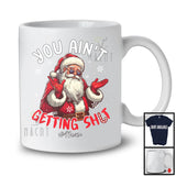 Personalized You Ain't Getting Sh*t; Sarcastic Christmas Custom Name Santa Naughty; Family T-Shirt