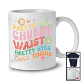 Pretty Face Chubby Waist Pretty Eyes Thick Thighs; Lovely Flowers Girls Women; Family Group T-Shirt