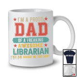 Proud Dad Of Freaking Daughter, Awesome Father's Day Dad Of Librarian, Careers Family T-Shirt