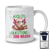 Ready To Axolotl Questions In 2nd Grade; Adorable Back To School Axolotl; Students Teacher T-Shirt