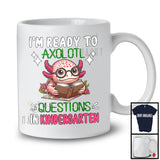 Ready To Axolotl Questions In Kindergarten; Adorable Back To School Axolotl; Students Teacher T-Shirt