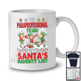 This Paraprofessional Team Is On The Santa's Naughty List; Amazing Christmas Three Elf; Jobs T-Shirt