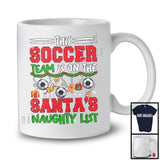 This Soccer Team Is On The Santa's Naughty List; Sarcastic X-mas Sport Playing Player Team T-Shirt