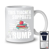 This Teacher Supports Trump; Proud Vote Election 2024 American Flag; Patriotic T-Shirt