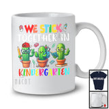 We Stick Together In Kindergarten, Adorable Back To School First Day Three Cactus, Students Teacher T-Shirt