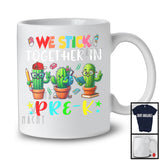 We Stick Together In Pre-K, Adorable Back To School First Day Three Cactus, Students Teacher T-Shirt