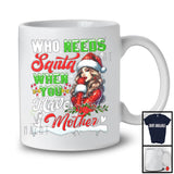 Who Needs Santa When You Have Mother; Sarcastic Christmas Santa; X-mas Family Group T-Shirt