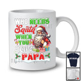 Who Needs Santa When You Have Papa; Sarcastic Christmas Santa; X-mas Family Group T-Shirt