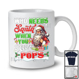 Who Needs Santa When You Have Pops; Sarcastic Christmas Santa; X-mas Family Group T-Shirt