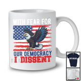 With Fear For Our Democracy I Dissent, Humorous Justice Immunity Quote Eagle, USA Flag Patriotic T-Shirt