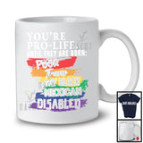 You're Pro-Life Until They Are Born, Proud LGBTQ Trans Gay Black Mexican, Family Group T-Shirt