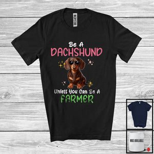 MacnyStore - Be A Dachshund Unless You Can Be A Farmer; Lovely Farmer Farm Lover; Matching Family Group T-Shirt