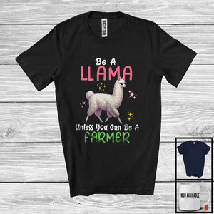 MacnyStore - Be A Llama Unless You Can Be A Farmer; Lovely Farmer Farm Lover; Matching Family Group T-Shirt