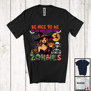 MacnyStore - Be Nice To Me Or We Will Push You In Front Of Zombies, Scary Halloween Witch Zombie Lover T-Shirt