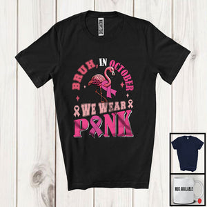 MacnyStore - Bruh In October Wear Pink; Awesome Breast Cancer Awareness Flamingo Pink Ribbon; Family Group T-Shirt