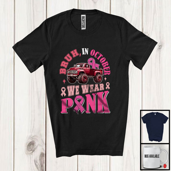 MacnyStore - Bruh In October Wear Pink; Awesome Breast Cancer Awareness Monster Truck Pink Ribbon; Family Group T-Shirt