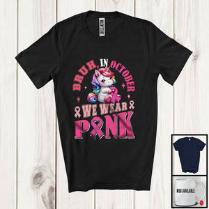 MacnyStore - Bruh In October Wear Pink; Awesome Breast Cancer Awareness Unicorn Pink Ribbon; Family Group T-Shirt