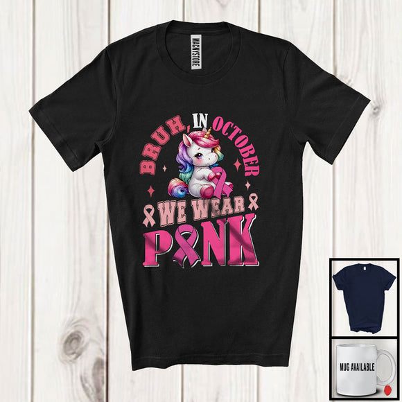 MacnyStore - Bruh In October Wear Pink; Awesome Breast Cancer Awareness Unicorn Pink Ribbon; Family Group T-Shirt