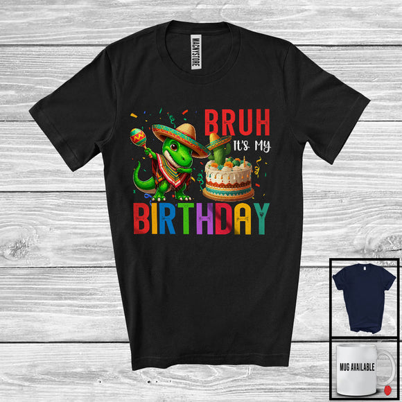 MacnyStore - Bruh It's My Birthday; Joyful Birthday Celebration Party Mexican Dabbing T-Rex; Family Group T-Shirt