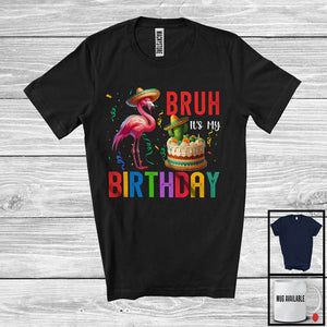 MacnyStore - Bruh It's My Birthday; Joyful Birthday Celebration Party Mexican Flamingo; Family Group T-Shirt