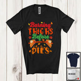 MacnyStore - Burning Thighs Before Pies; Amazing Thanksgiving Fall Pumpkin Pie; Gym Fitness Workout T-Shirt