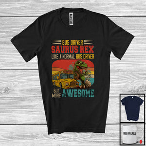 MacnyStore - Bus Driver Saurus Rex But More Awesome; Proud T-Rex Dinosaur Vintage Retro; Jobs Careers T-Shirt