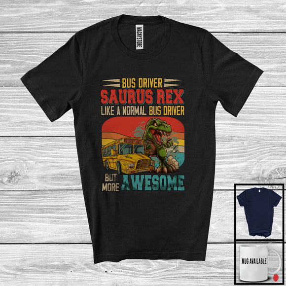 MacnyStore - Bus Driver Saurus Rex But More Awesome; Proud T-Rex Dinosaur Vintage Retro; Jobs Careers T-Shirt