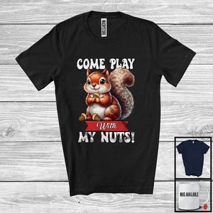 MacnyStore - Come Play With My Nuts; Adorable Squirrel With Nut Animal Lover; Matching Family Group T-Shirt