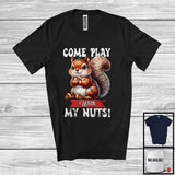 MacnyStore - Come Play With My Nuts; Adorable Squirrel With Nut Animal Lover; Matching Family Group T-Shirt