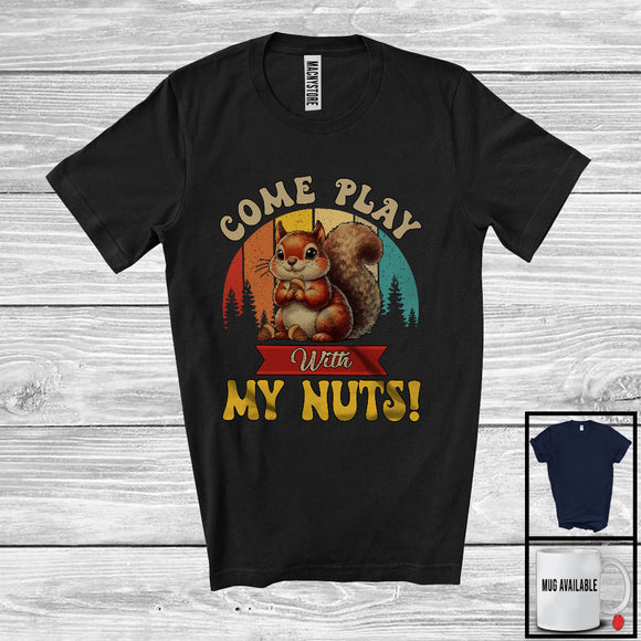 MacnyStore - Come Play With My Nuts; Adorable Squirrel With Nut Animal; Vintage Retro Family Group T-Shirt