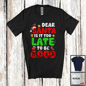 MacnyStore - Dear Santa Is It Too Late To Be Good; Sarcastic Christmas Santa Snowing; Family Group T-Shirt