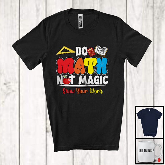 MacnyStore - Do Math Not Magic; Colorful Back To School Math Lover; Matching Students Teacher Group T-Shirt