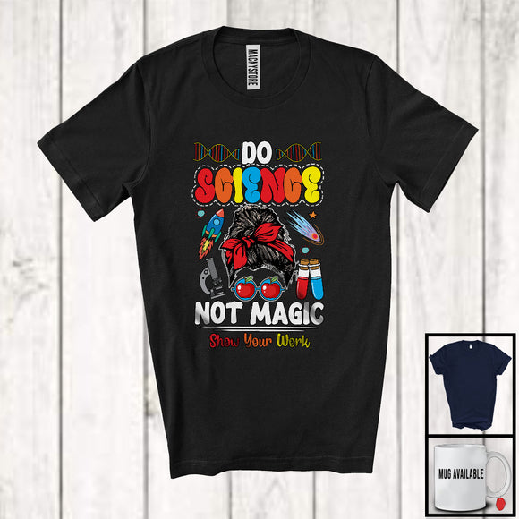 MacnyStore - Do Science Not Magic; Colorful Back To School Messy Bun Hair Women; Science Teacher T-Shirt