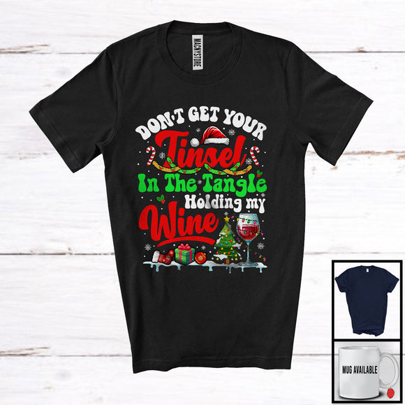 MacnyStore - Don't Get Your Tinsel In The Tangle Holding My Wine, Joyful Christmas Santa, Drinking Drunker T-Shirt