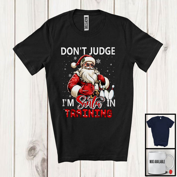 MacnyStore - Don't Judge I'm Santa In Training; Sarcastic Christmas Bowling Santa; Snowing X-mas Family T-Shirt