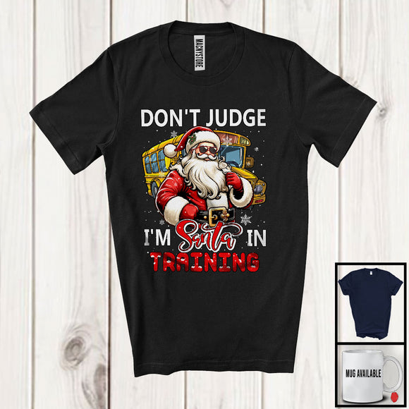 MacnyStore - Don't Judge I'm Santa In Training; Sarcastic Christmas Bus Driver Santa; Snowing X-mas Family T-Shirt