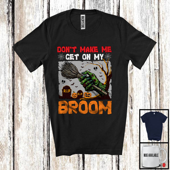 MacnyStore - Don't Make Me Get On My Broom; Scary Halloween Costume Zombie Hand Witch; Family Group T-Shirt