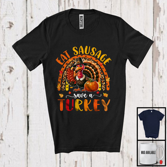 MacnyStore - Eat Sausage Save A Turkey; Humorous Thanksgiving Turkey With Sausage; Leopard Rainbow T-Shirt