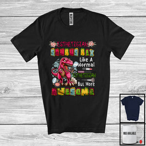 MacnyStore - Esthetician Saurus Rex But More Awesome; Proud T-Rex Dinosaur Lover Flowers; Jobs Careers T-Shirt