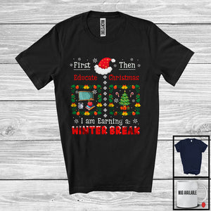 MacnyStore - First Educate Then Christmas; Amazing Christmas Winter Break; Teacher Jobs Careers Proud T-Shirt