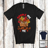 MacnyStore - Gobble Me Swallow Me; Sarcastic Thanksgiving Family Turkey Lover; Fall Autumn Dinner T-Shirt