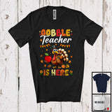 MacnyStore - Gobble Teacher Is Here; Fantastic Thanksgiving Fall Turkey Teacher; Jobs Proud T-Shirt