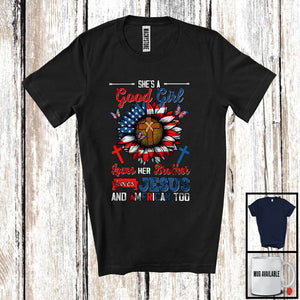 MacnyStore - Good Girl Loves Her Brother Jesus And American Too, Awesome 4th Of July Sunflower, Patriotic T-Shirt